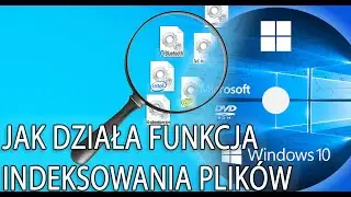 Om&oacute;wienie działania funkcji indeksowania plik&oacute;w w systemie Windows10