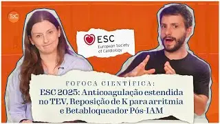 ESC 2025: Potássio e Arritmias, Apixabana no TEV, B-bloqueadores Após IAM - Fofoca Científica #7