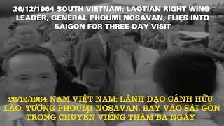 26/12/1964 South Vietnam: Laotian Right Wing Leader, General Phoumi Nosavan, Flies Into Saigon...