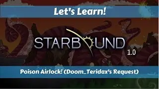 Let's Learn!: Starbound 1.0: Poison Airlock! (Doom_Teridax's Request)