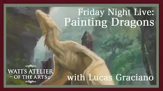 Watts Atelier Friday Night Live: Creating Dragons, with Lucas Graciano