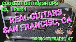 COOLEST GUITAR SHOPS Ep.1 Part 1- REAL GUITARS of San Francisco