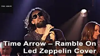 Time Arrow &ndash; Ramble On (Led Zeppelin Cover)