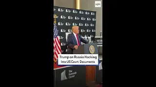 Trump on Russia Hacking Into US Court Documents