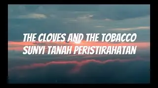 The Cloves and The Tobacco - Sunyi Tanah Peristirahatan Lirik