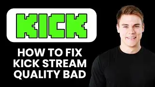 Исправление проблем с качеством потокового видео в Kick 📺 Быстрое улучшение производительности по...