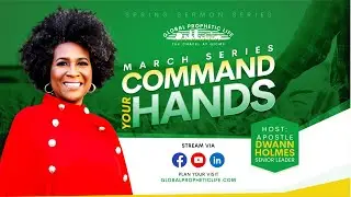 Sunday Message: Command Your Hands Pt. 4! with Apostle Dwann Holmes