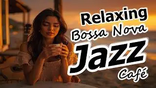 Relaxing Bossa Nova Jazz Cafe