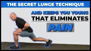 The Secret Lunge Technique That Eliminates Pain and Keeps You Young
