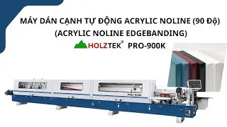 M&Aacute;Y D&Aacute;N CẠNH TỰ ĐỘNG ACRYLIC NOLINE (90 Độ) - ACRYLIC NOLINE EDGEBANDING - PRO-900K - HOLZTEK