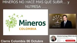 MINEROS NO HACE MAS QUE SUBIR... Mientras tanto NUTRESA...  Cierre Colombia 6 Octubre.
