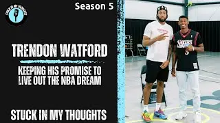 Trendon Watford | Promise To Late Uncle | Kobe | Brotherhood | 76ers New Era | Stuck In My Thoughts