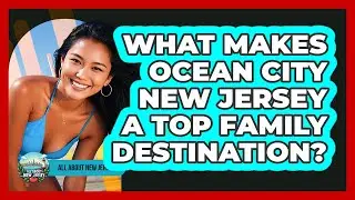 What Makes Ocean City New Jersey A Top Family Destination? - All About New Jersey