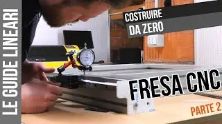 GUIDE LINEARI. Costruire da zero una FRESA CNC A CONTROLLO NUMERICO | parte 2