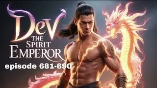 Dev The Spirit Emperor | Ep 681 to 690 || Ks Novel story || dev The war god