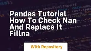 pandas tutorial how to check nan and replace it fillna