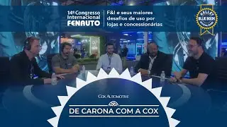 De Carona com a Cox na Fenauto - F&I e seus maiores desafios de uso por lojas e concession&aacute;rias