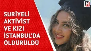 SURİYELİ AKTİVİST VE GAZETECİ KIZI İSTANBUL'DA &Ouml;LD&Uuml;R&Uuml;LD&Uuml;
