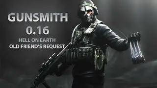 GUNSMITH OLD FRIEND'S REQUEST & HELL ON EARTH| Escape From Tarkov 0.16