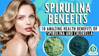 Spirulina Benefits: 10 Amazing Health Benefits of Spirulina and Chlorella(Organic Lifestyle)