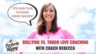 Bullying vs. Tough Love Coaching
