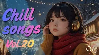 Chill Songs Vol.20 | Focus & Relaxation Mix: Cozy Pop and Dreamy R&B