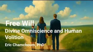 Free Will: Divine Omniscience and Human Volition | By Eric Chamchoum, PhD