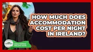How Much Does Accommodation Cost Per Night In Ireland?