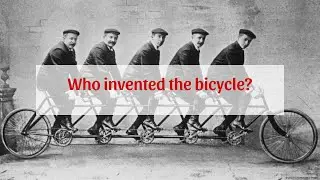 Who invented the bicycle?