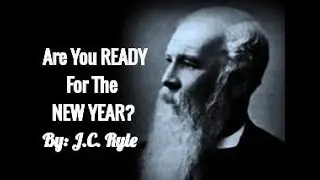 Are You Ready For The New Year? By J.C. Ryle