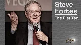 Steve Forbes Explains the Flat Tax