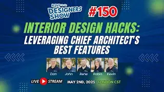 Interior Design Hacks: Leveraging Chief Architect's Best Features - Designers Show #150