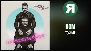 Romantycy Lekkich Obyczaj&oacute;w - Dom (Tęsknię)