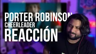 REACCI&Oacute;N | Porter Robinson - Cheerleader (Qu&eacute; es esta canci&oacute;n!?😭😱)