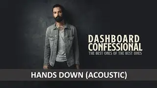 DASHBOARD CONFESSIONAL - HANDS DOWN ACOUSTIC LYRICS