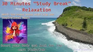 30 mins Study Break Relaxation with Ocean and Sea views & Calm and Inspirational Musics