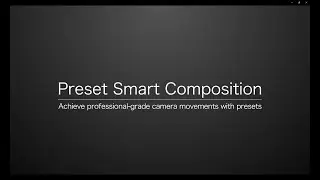 Preset Smart Composition | Achieve professional-grade camera movements with presets
