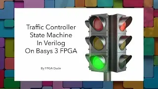 Traffic Controller State Machine using Verilog on BASYS 3 FPGA