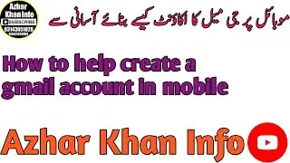How to help create a gmail account in mobile | Azhar Khan Info
