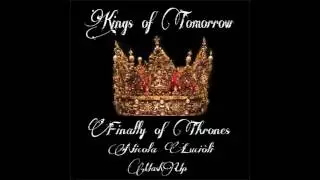 Kings of Tomorrow - Finally of Thrones (Nicola Luciòli MashUp)