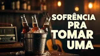 SOFRÊNCIA PRA TOMAR UMA – Música de Bar e Coração Partido 2026🍺💔