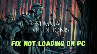 How To Fix Summa Expeditionis Stuck on Loading Screen/Not Loading Error On PC