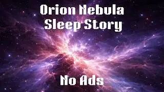 The Orion Nebula Explained Gently | A Calming Space Sleep Story for Adults (No Ads)