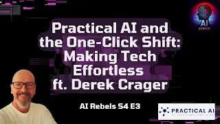 Practical AI and the One-Click Shift: Making Tech Effortless ft. Derek Crager