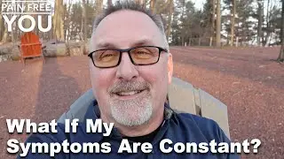 What If My Symptoms Are Constant?