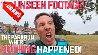 BONUS MARM!! Unseen Footage!! The Parkrun Where Nothing Happened!