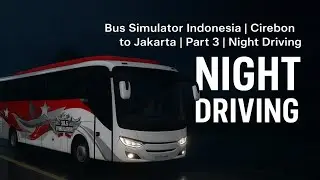 Bus Simulator Indonesia | Cirebon to Jakarta | Part 3 Night Driving | Realistic Long Route Gameplay