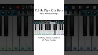 Dil Na Diya X Le Beta (Instagram Viral Dj Song) Krish Ka Gana Sunega - Piano Tutorial