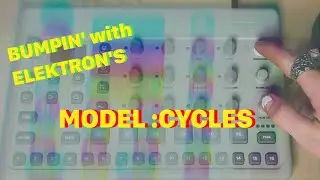 BUMPIN&rsquo; with Elektron&rsquo;s Model:Cycles