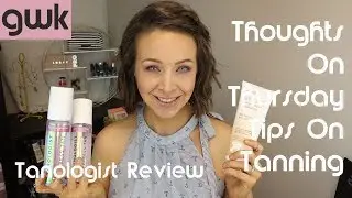 Tips On Self Tanning | Tanologist Review | Thoughts On Thursday | Dry Skin + Over 35